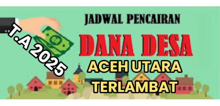 614 Milyar DD 852 Gampong di Aceh Utara, Hingga Maret 2025 Baru Dua DESA Yang Dapat Dicairkan, 36 Desa Kusus Tanah Luas, Ada Apa Dengan DPMG