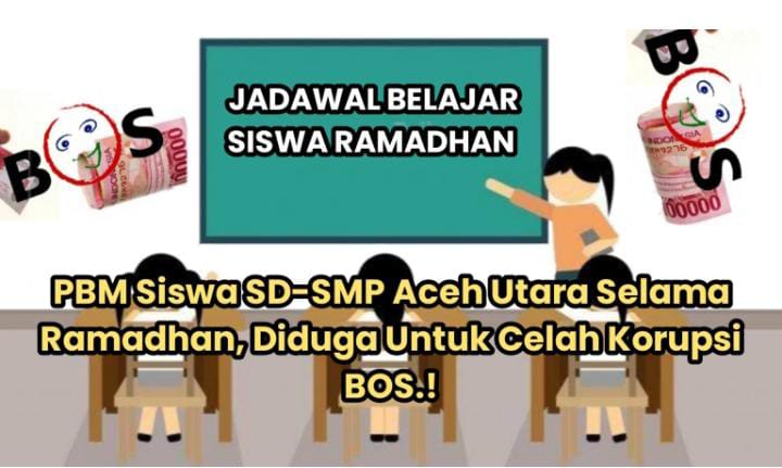 Aktivitas PBM SD dan SMP Tak Berjalan Selama Ramadan Siswa dan Walinya Disalahkan, Disdik Aceh Utara Telah Gagal Mendidik dan Dana Bos Diduga Jadi Lahan Korupsi