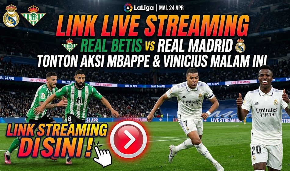 Link Live Streaming Real Betis vs Real Madrid: Tonton Aksi Mbappe & Vinicius Malam Ini, Klik di Sini!